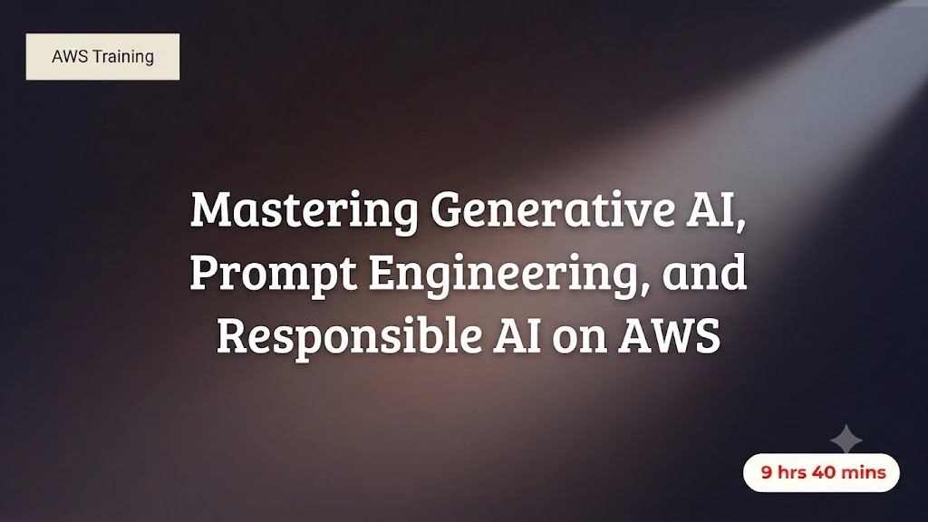 Mastering Generative AI, Prompt Engineering, and Responsible AI on AWS