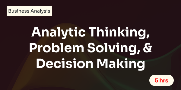 Analytic Thinking, Problem Solving, & Decision Making