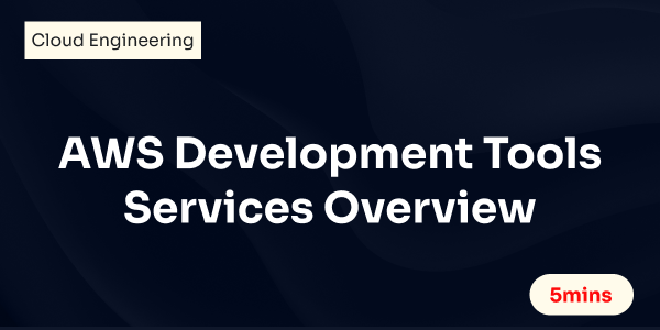 AWS Development Tools Services Overview