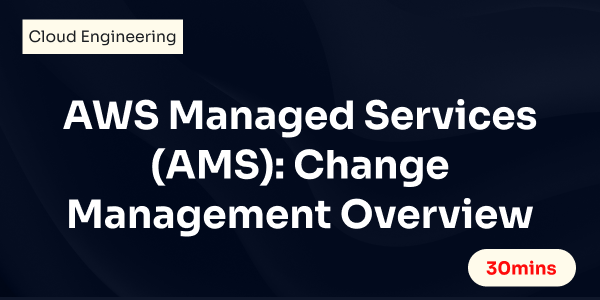 AWS Managed Services (AMS): Change Management Overview