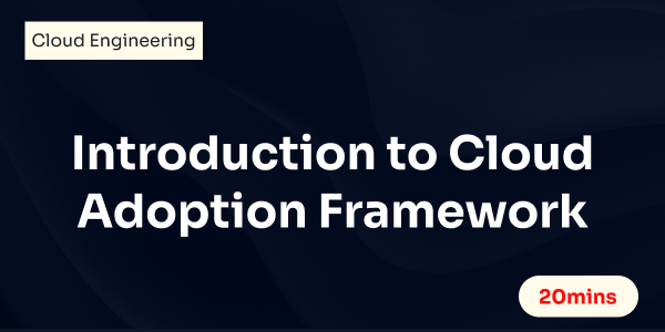 Introduction to Cloud Adoption Framework