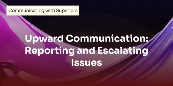 upward_communication_reporting_and_escalating_issues.png