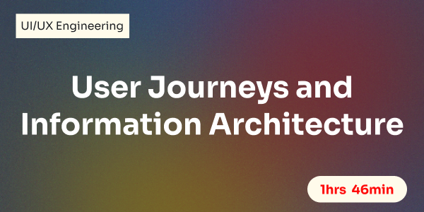 User Journeys and Information Architecture