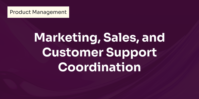 Marketing, Sales, and Customer Support Coordination